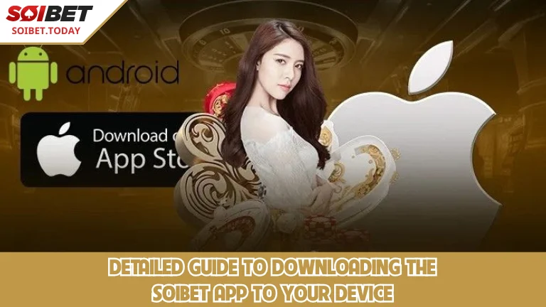 คำแนะนำโดยละเอียดเกี่ยวกับวิธีการดาวน์โหลดแอป SOIBET ลงในอุปกรณ์ของคุณ